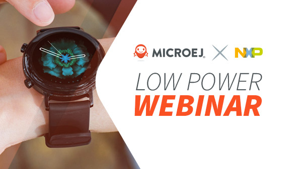 Wearable Webinar – Ultra Low Power on the i.MX RT500 and MICROEJ VEE